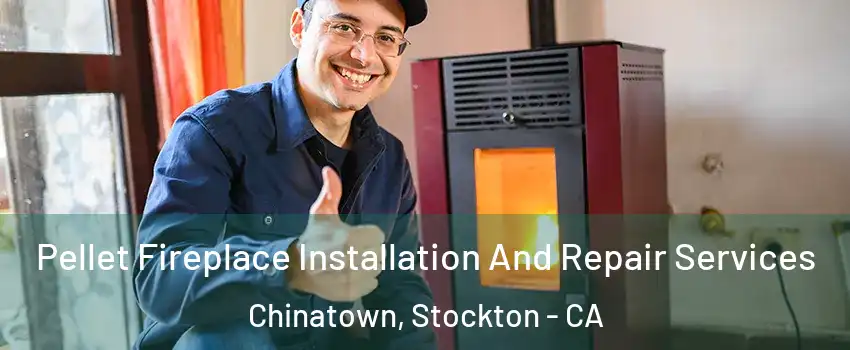 Pellet Fireplace Installation And Repair Services Chinatown, Stockton - CA