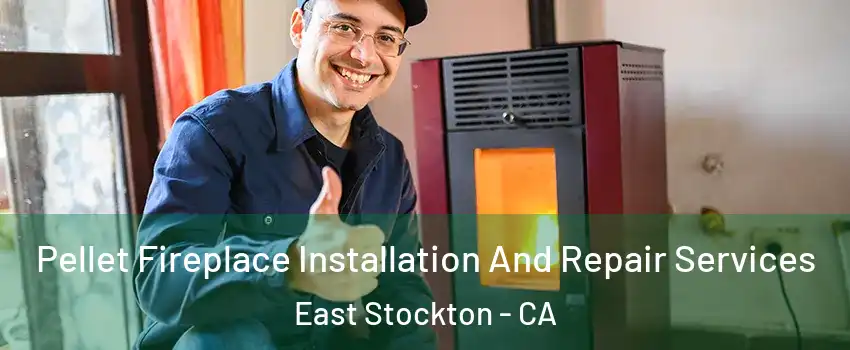 Pellet Fireplace Installation And Repair Services East Stockton - CA