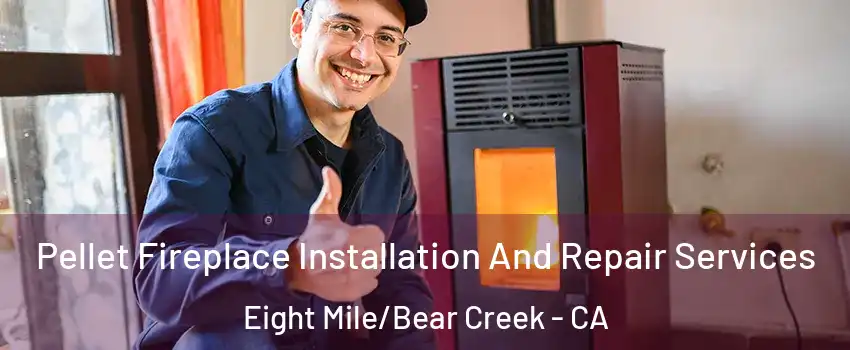 Pellet Fireplace Installation And Repair Services Eight Mile/Bear Creek - CA