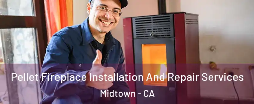 Pellet Fireplace Installation And Repair Services Midtown - CA