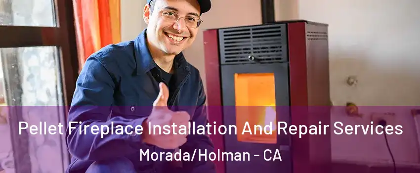 Pellet Fireplace Installation And Repair Services Morada/Holman - CA