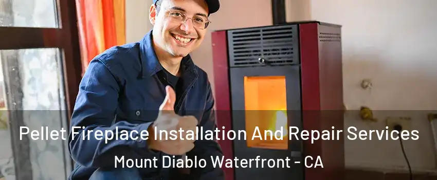Pellet Fireplace Installation And Repair Services Mount Diablo Waterfront - CA