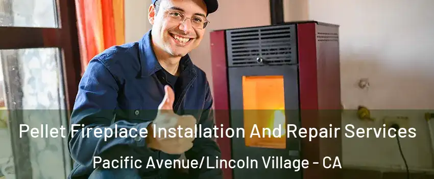 Pellet Fireplace Installation And Repair Services Pacific Avenue/Lincoln Village - CA