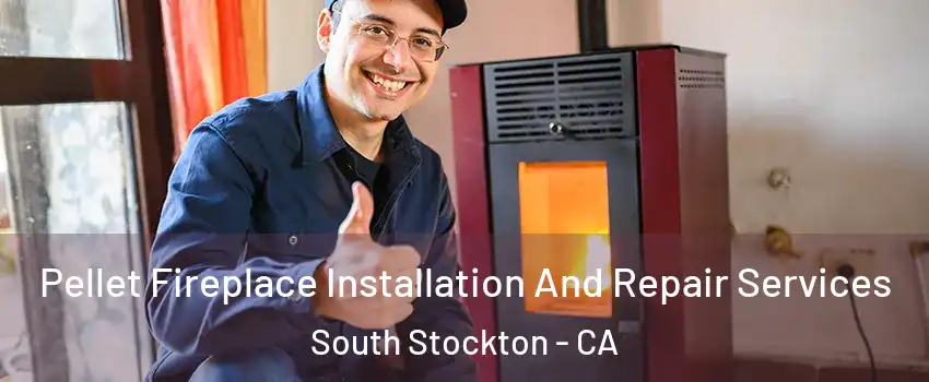Pellet Fireplace Installation And Repair Services South Stockton - CA