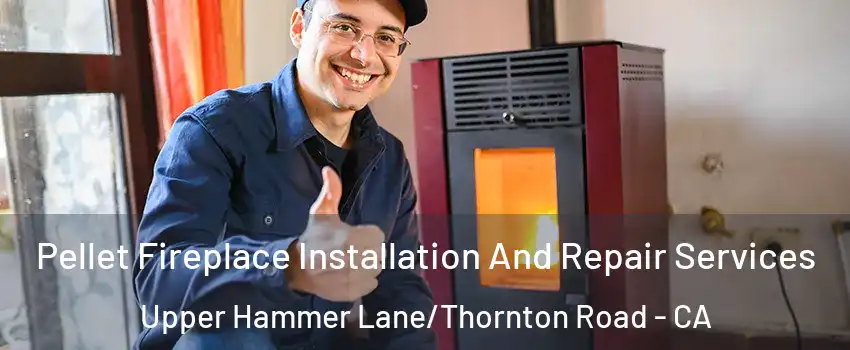 Pellet Fireplace Installation And Repair Services Upper Hammer Lane/Thornton Road - CA