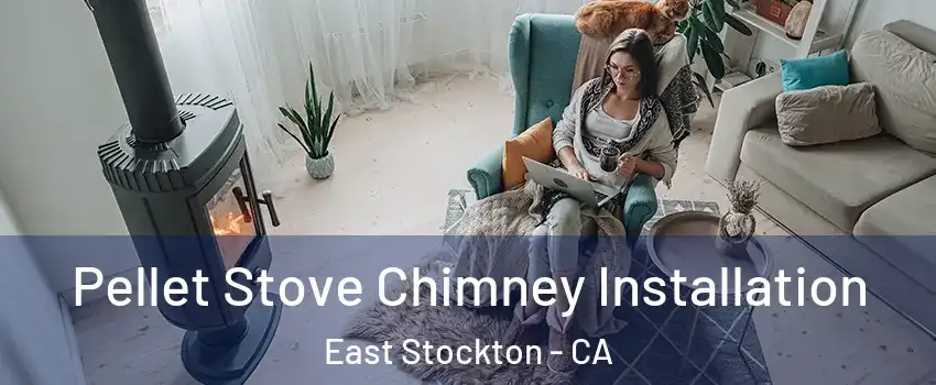 Pellet Stove Chimney Installation East Stockton - CA