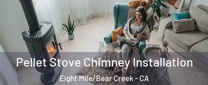 Pellet Stove Chimney Installation Eight Mile/Bear Creek - CA