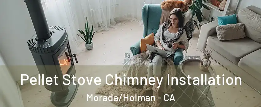 Pellet Stove Chimney Installation Morada/Holman - CA