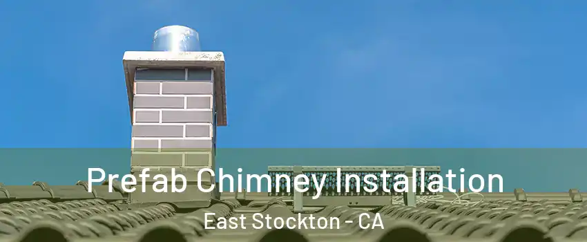 Prefab Chimney Installation East Stockton - CA