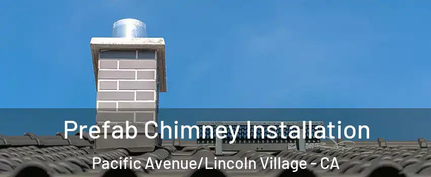Prefab Chimney Installation Pacific Avenue/Lincoln Village - CA