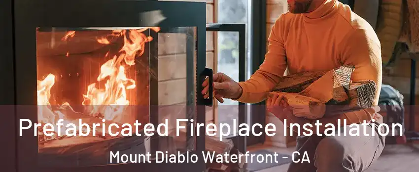 Prefabricated Fireplace Installation Mount Diablo Waterfront - CA