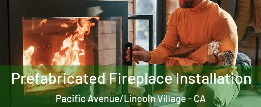 Prefabricated Fireplace Installation Pacific Avenue/Lincoln Village - CA