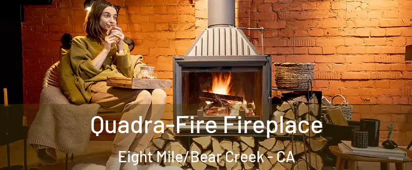 Quadra-Fire Fireplace Eight Mile/Bear Creek - CA