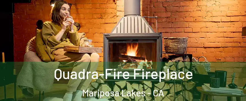 Quadra-Fire Fireplace Mariposa Lakes - CA