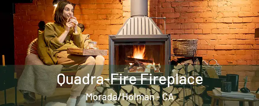 Quadra-Fire Fireplace Morada/Holman - CA