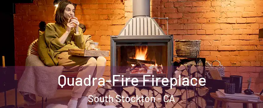 Quadra-Fire Fireplace South Stockton - CA