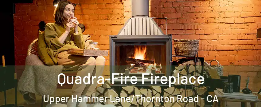 Quadra-Fire Fireplace Upper Hammer Lane/Thornton Road - CA