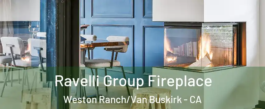 Ravelli Group Fireplace Weston Ranch/Van Buskirk - CA