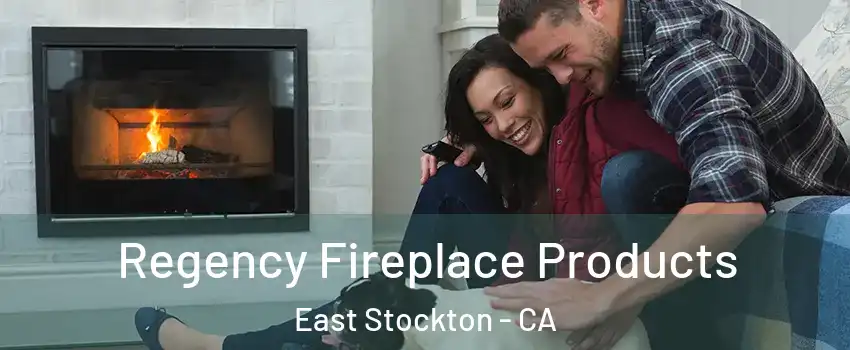 Regency Fireplace Products East Stockton - CA