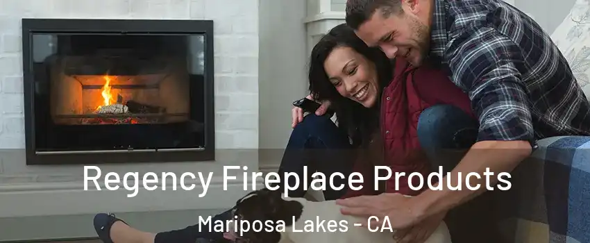 Regency Fireplace Products Mariposa Lakes - CA