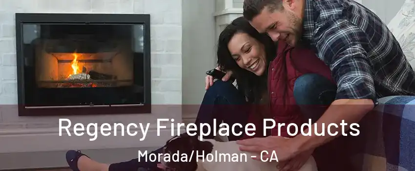 Regency Fireplace Products Morada/Holman - CA