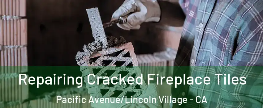 Repairing Cracked Fireplace Tiles Pacific Avenue/Lincoln Village - CA