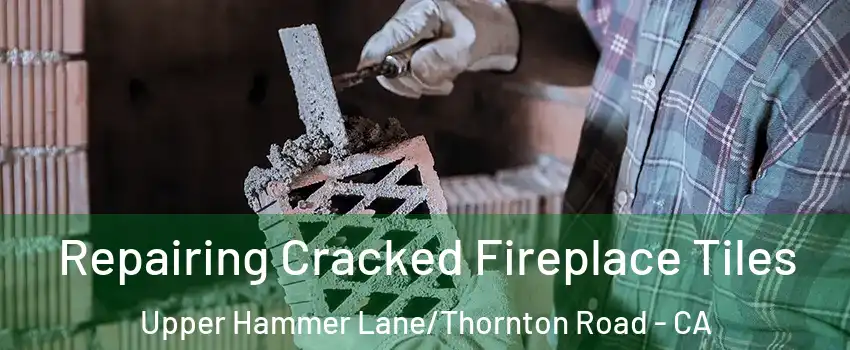 Repairing Cracked Fireplace Tiles Upper Hammer Lane/Thornton Road - CA