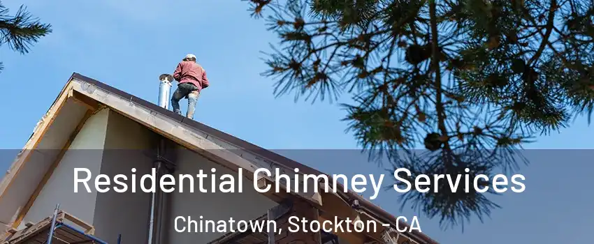 Residential Chimney Services Chinatown, Stockton - CA
