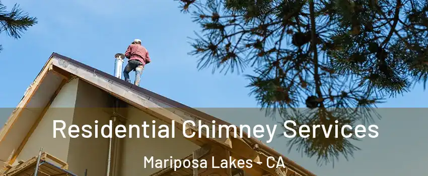 Residential Chimney Services Mariposa Lakes - CA