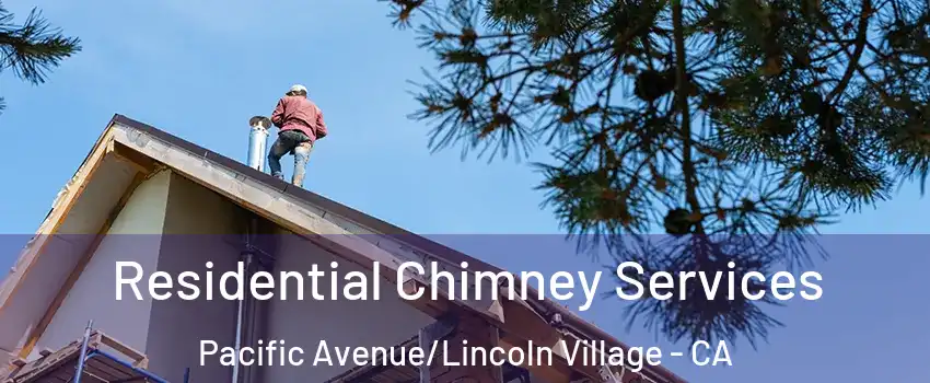 Residential Chimney Services Pacific Avenue/Lincoln Village - CA