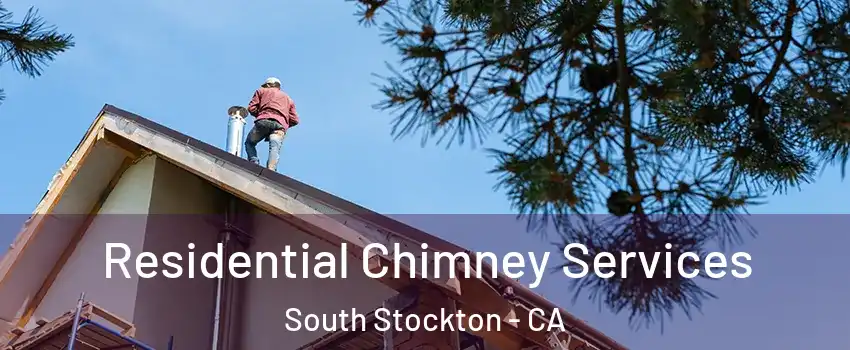Residential Chimney Services South Stockton - CA