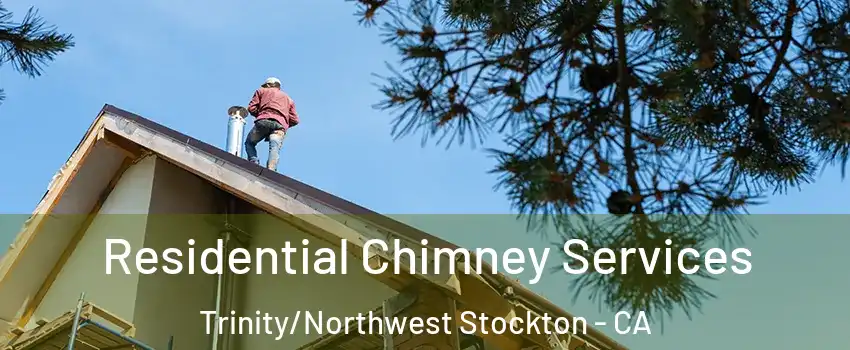 Residential Chimney Services Trinity/Northwest Stockton - CA
