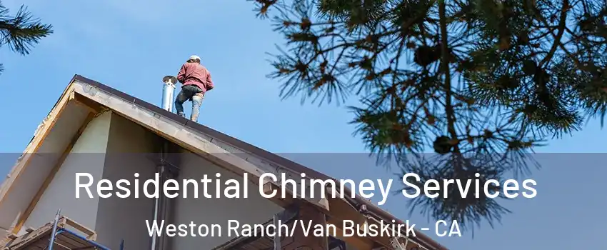 Residential Chimney Services Weston Ranch/Van Buskirk - CA