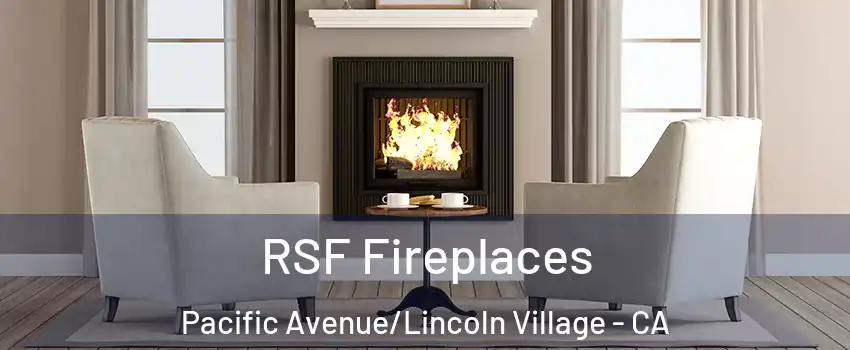 RSF Fireplaces Pacific Avenue/Lincoln Village - CA