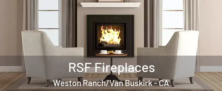 RSF Fireplaces Weston Ranch/Van Buskirk - CA
