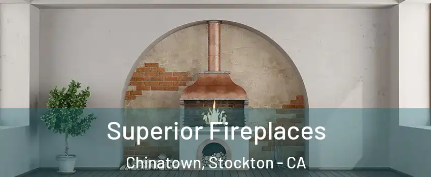 Superior Fireplaces Chinatown, Stockton - CA