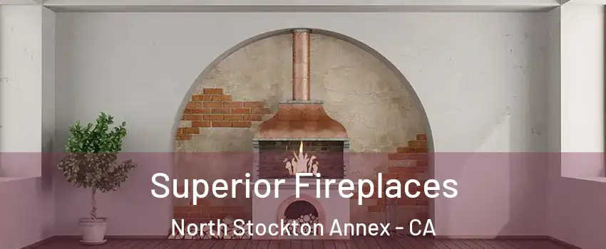 Superior Fireplaces North Stockton Annex - CA