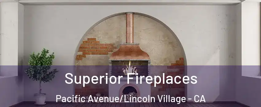 Superior Fireplaces Pacific Avenue/Lincoln Village - CA