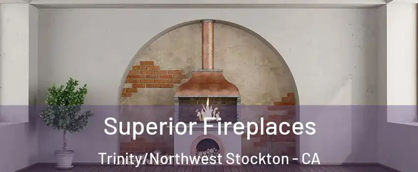 Superior Fireplaces Trinity/Northwest Stockton - CA