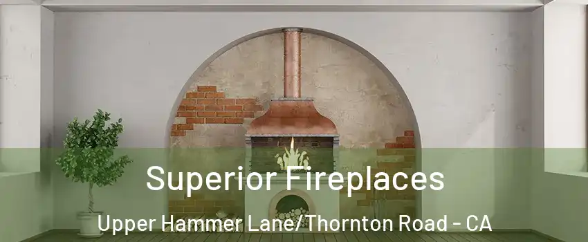 Superior Fireplaces Upper Hammer Lane/Thornton Road - CA