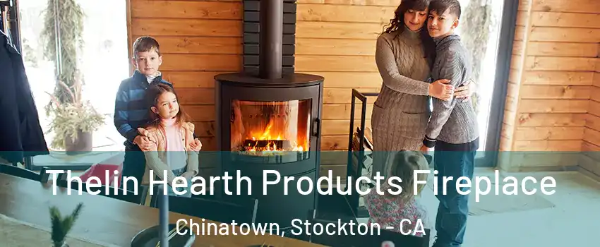 Thelin Hearth Products Fireplace Chinatown, Stockton - CA
