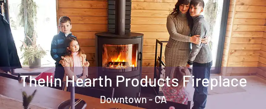 Thelin Hearth Products Fireplace Downtown - CA
