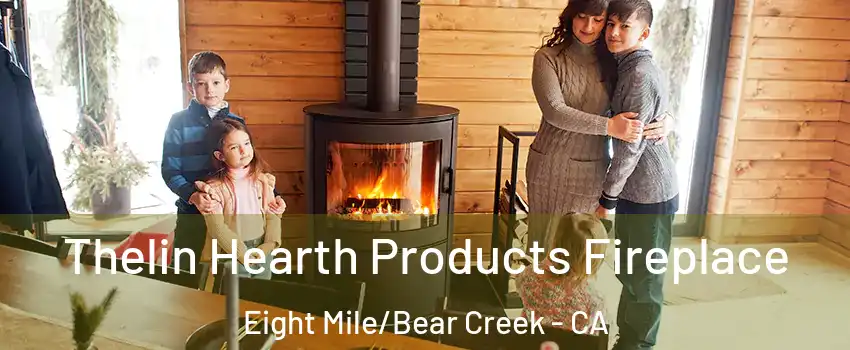 Thelin Hearth Products Fireplace Eight Mile/Bear Creek - CA