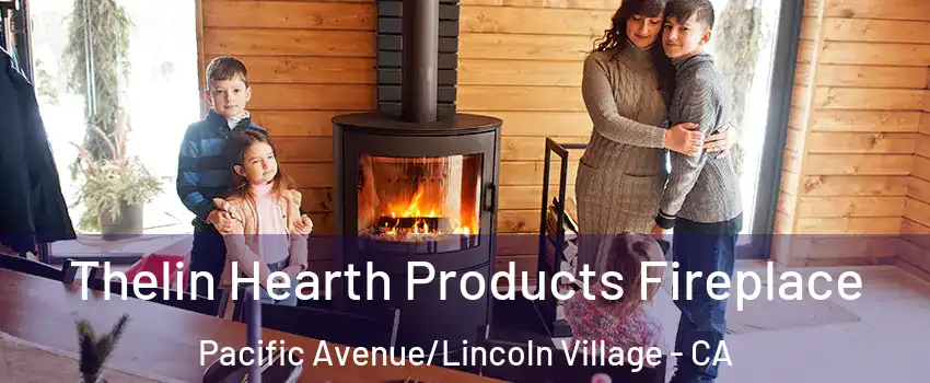 Thelin Hearth Products Fireplace Pacific Avenue/Lincoln Village - CA