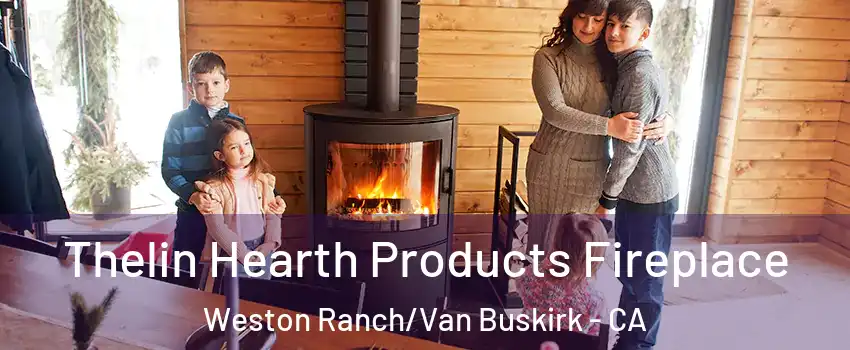 Thelin Hearth Products Fireplace Weston Ranch/Van Buskirk - CA