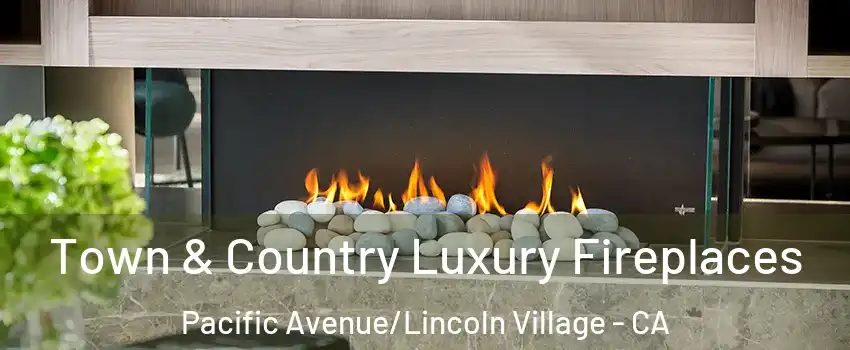 Town & Country Luxury Fireplaces Pacific Avenue/Lincoln Village - CA
