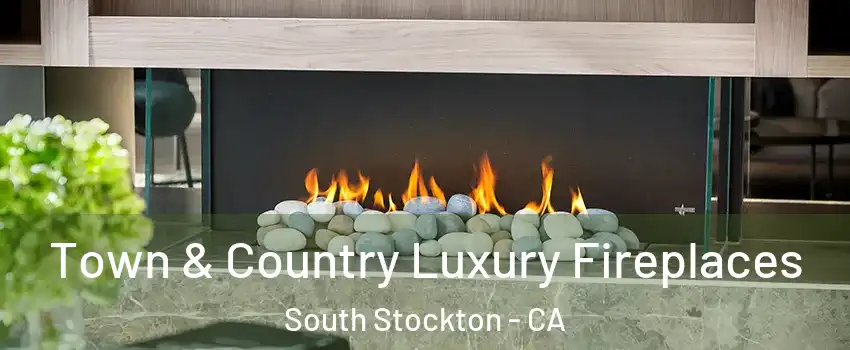 Town & Country Luxury Fireplaces South Stockton - CA