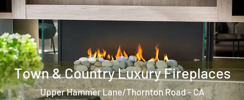 Town & Country Luxury Fireplaces Upper Hammer Lane/Thornton Road - CA