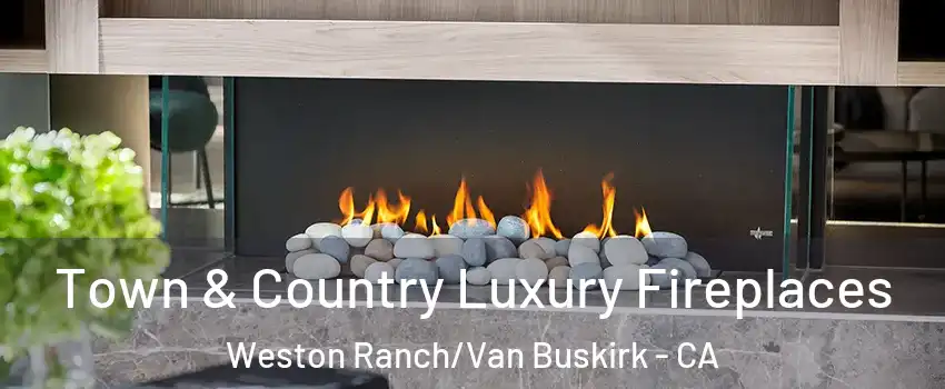 Town & Country Luxury Fireplaces Weston Ranch/Van Buskirk - CA