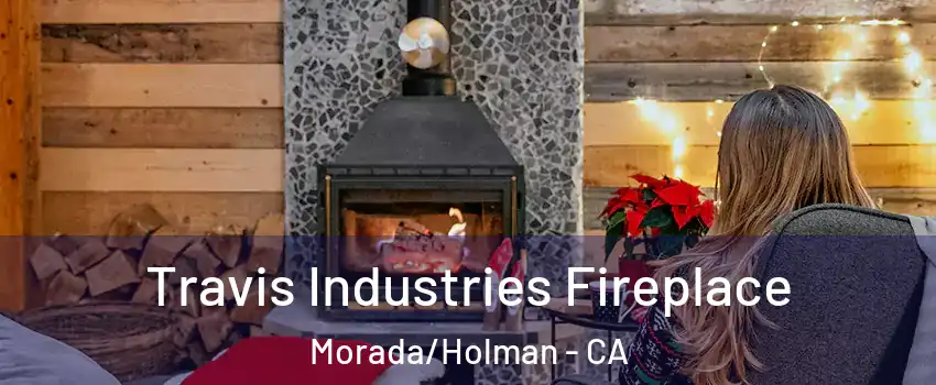 Travis Industries Fireplace Morada/Holman - CA